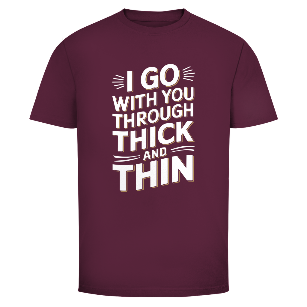 Ich geh mit dir durch dick und dünn Unisex Shirt