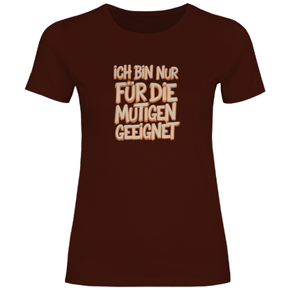 Bin nur für die Mutigen geeignet Damen Shirt