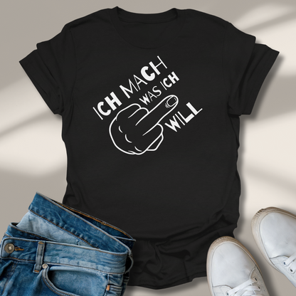 Ich Mach Was Ich Will Mittelfinger T-Shirt