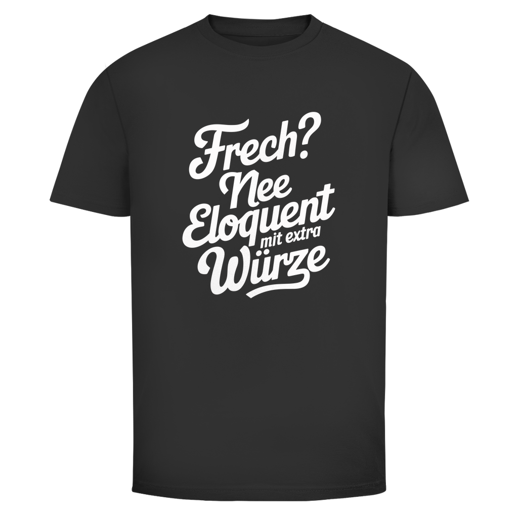 Frech? Eloquent mit Würze Unisex Shirt