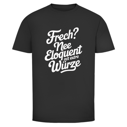 Frech? Eloquent mit Würze Unisex Shirt