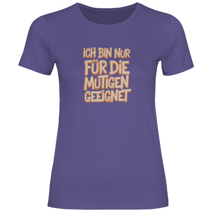 Bin nur für die Mutigen geeignet Damen Shirt