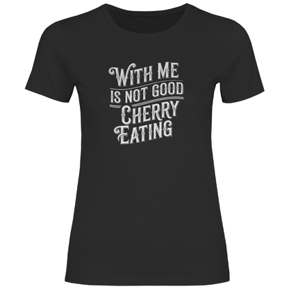 Mit mir ist nicht gut Kirschen pflücken Damen Shirt