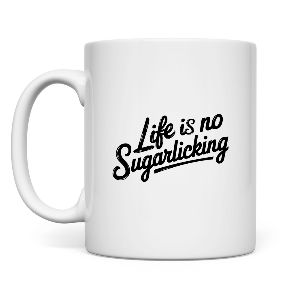 Das Leben ist kein Zuckerschlecken Tasse