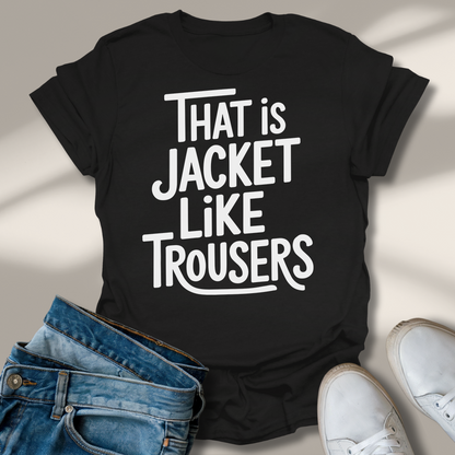 Das Ist Jacke Wie Hose T-Shirt