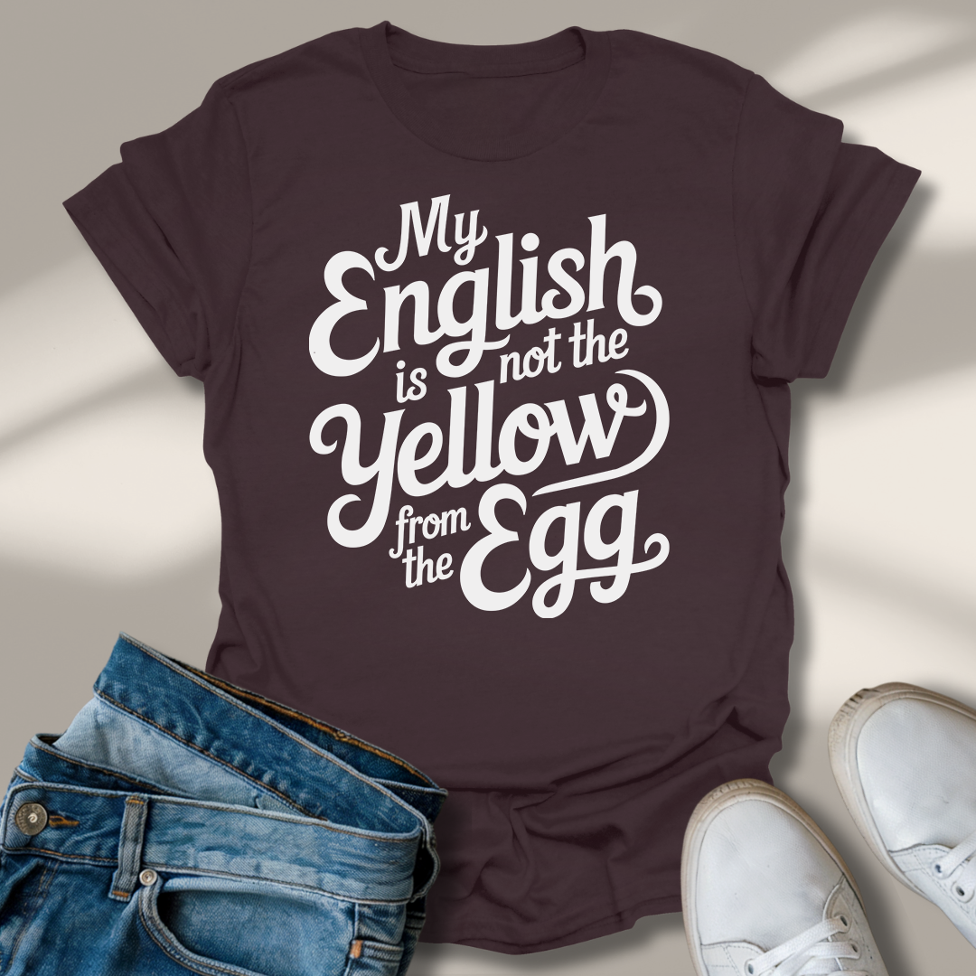 Mein Englisch Ist Nicht Das Gelbe Vom Ei T-Shirt