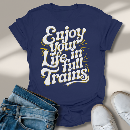 Genieße Dein Leben In Vollen Zügen T-Shirt
