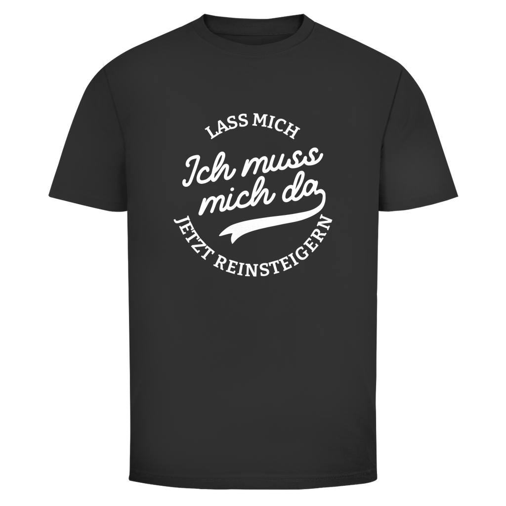 Lass mich reinsteigern Unisex Shirt