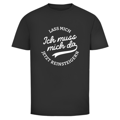 Lass mich reinsteigern Unisex Shirt