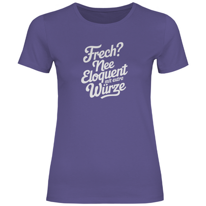 Frech? Eloquent mit Würze Damen Shirt