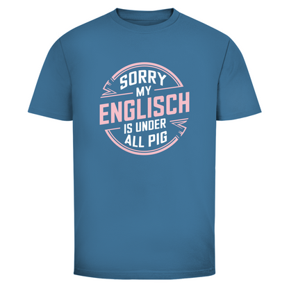 Mein Englisch ist unter aller Sau Unisex Shirt
