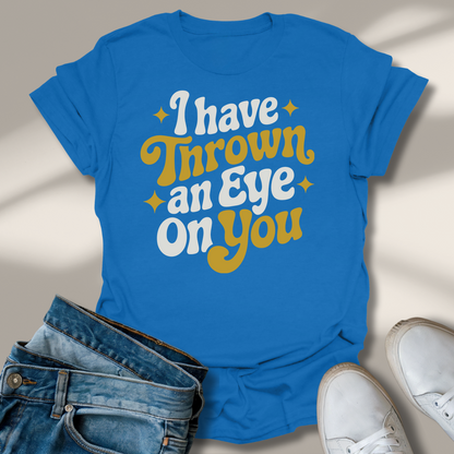 Ich Habe Ein Auge Auf Dich Geworfen T-Shirt