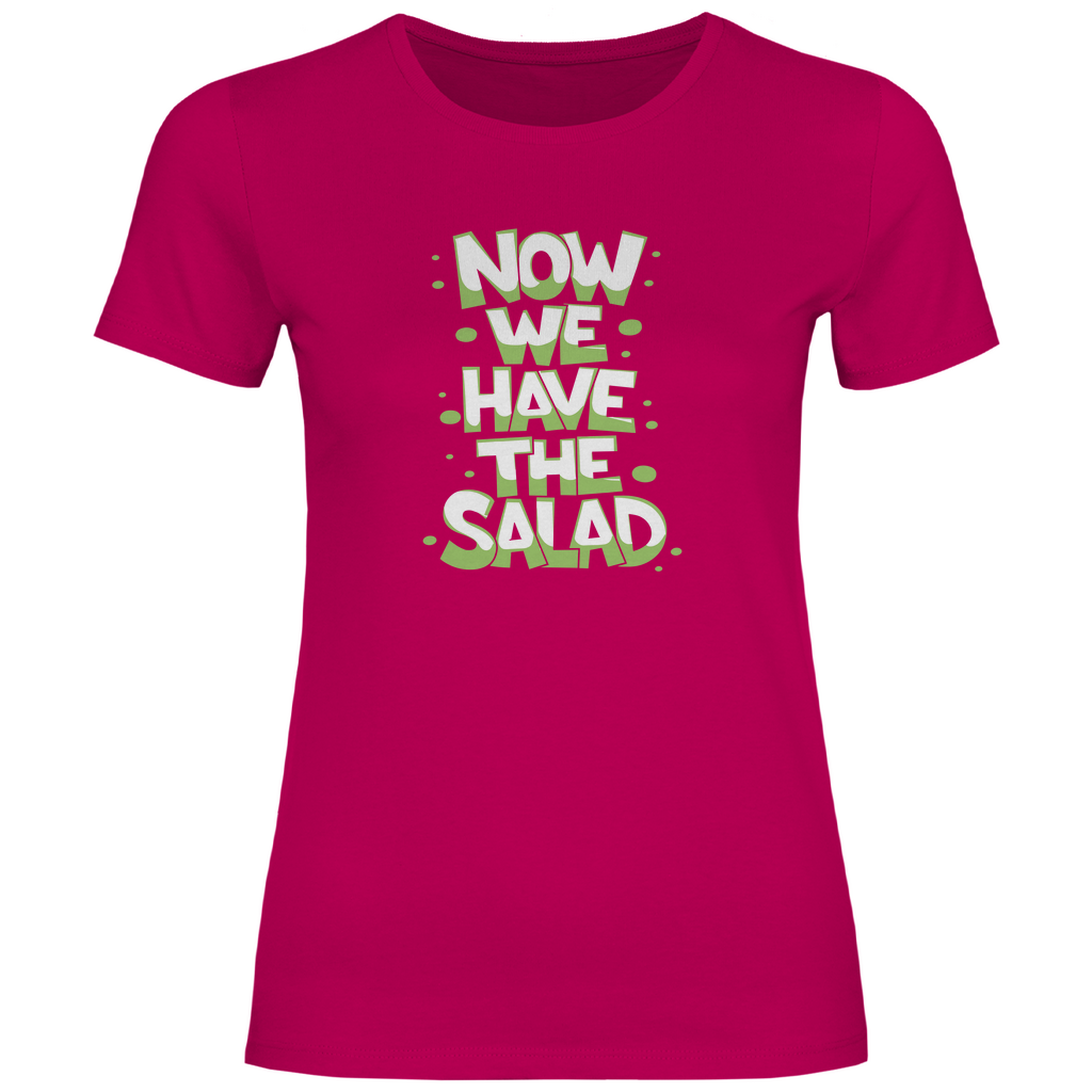 Nun haben wir den Salat Damen Shirt