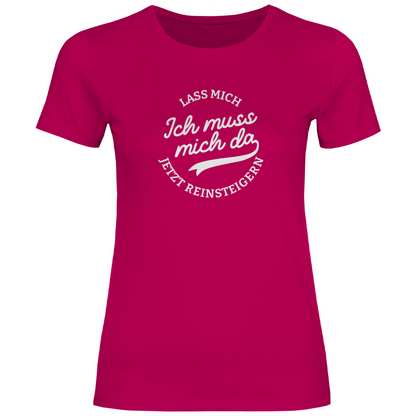 Lass mich reinsteigern Damen Shirt